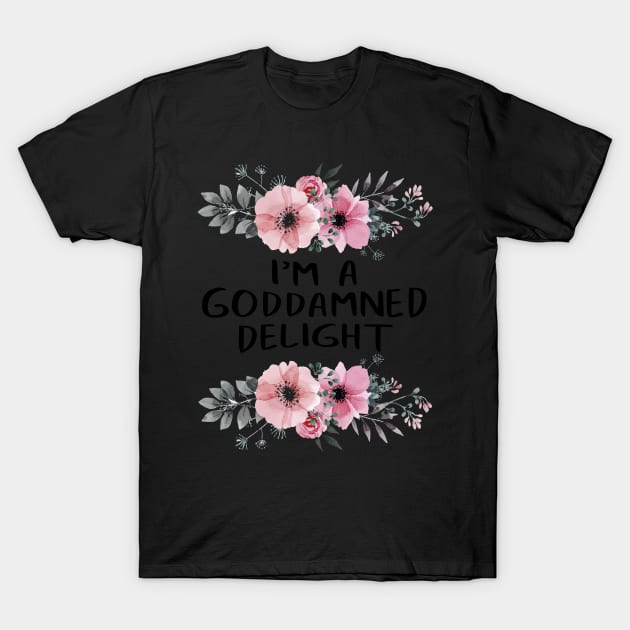 Funny I'm A God Damned Delight Quote Saying Flower Floral Social Distancing FaceMask T-Shirt by gillys